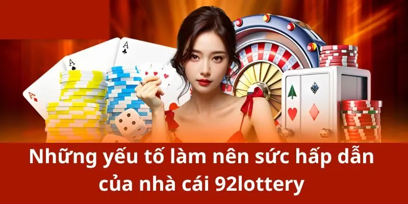 Những yếu tố làm nên sức hấp dẫn của nhà cái 92lottery